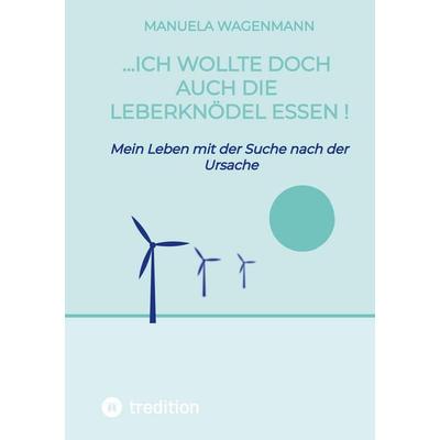...ich wollte doch auch die Leberknödel essen !, Taschenbuch von Manuela Wagenmann, Tredition, 978-3-384-81154-7