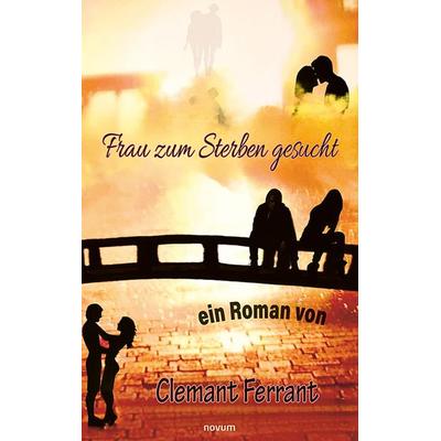 Frau zum Sterben gesucht, Taschenbuch von Clemant Ferrant, Novum Verlag, 978-3-7116-1226-7