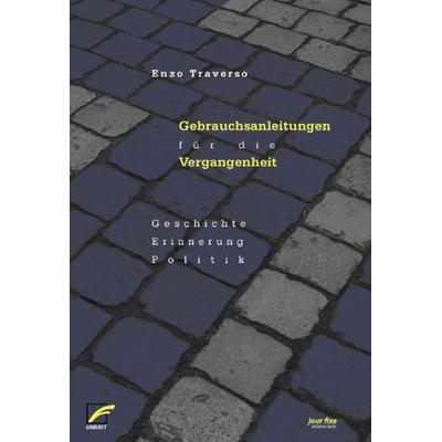 Gebrauchsanleitungen für die Vergangenheit, Taschenbuch von Enzo Traverso, Unrast Verlag, 978-3-89771-470-0