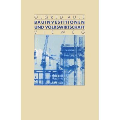 Bauinvestitionen und Volkswirtschaft, Taschenbuch von Olgred Aule, Vieweg & Teubner, 978-3-528-08888-0