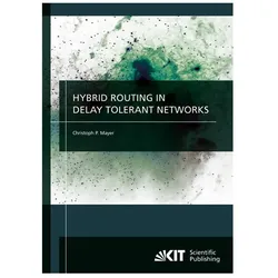 Hybrid routing in delay tolerant networks, Fachbücher von Christoph P Mayer, Christoph P. Mayer