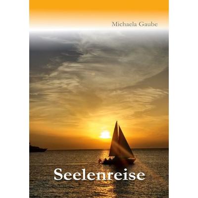 Seelenreise, Taschenbuch von Michaela Gaube, BoD – Books on Demand, 978-3-7504-9845-7