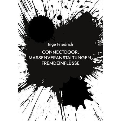 ConnectDoor, Massenveranstaltungen, Fremdeinflüsse, Taschenbuch von Inge Friedrich, BoD – Books on Demand, 978-3-7562-2932-1