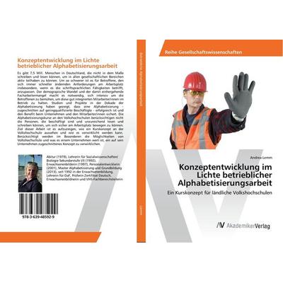 Konzeptentwicklung im Lichte betrieblicher Alphabetisierungsarbeit, Taschenbuch von Andrea Lemm, AV Akademikerverlag, 978-3-639-48592-9