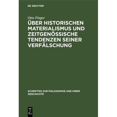 Über historischen Materialismus und zeitgenössische Tendenzen seiner Verfälschung, Gebundene Ausgabe von Otto Finger, De Gruyter, 978-3-11-248497-5