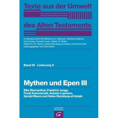 Texte aus der Umwelt des Alten Testaments, Bd 3: Weisheitstexte, Mythen und Epen / Mythen und Epen III, Gebundene Ausgabe von Elke