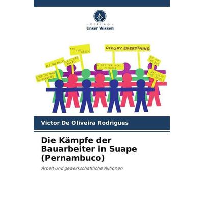 Die Kämpfe der Bauarbeiter in Suape (Pernambuco), Taschenbuch von Victor De Oliveira Rodrigues, Verlag Unser Wissen, 978-620-6-45546-2