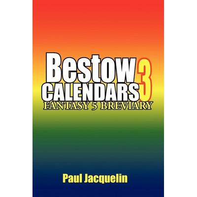 Bestow Calendars 3, Taschenbuch von Paul Jacquelin, Xlibris, 978-1-4568-0346-9
