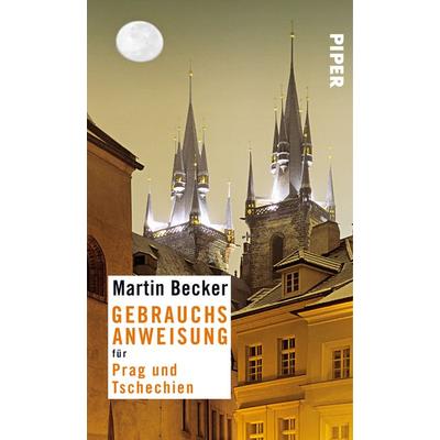 Gebrauchsanweisung für Prag und Tschechien, Taschenbuch von Martin Becker, Piper Taschenbuch, 978-3-492-27675-7