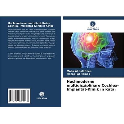 Hochmoderne multidisziplinäre Cochlea-Implantat-Klinik in Katar, Taschenbuch von Maha Al Sulaiteen,Hanadi Al Hamad, Verlag Unser Wissen,