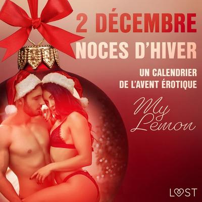 2 décembre : Noces d'hiver – Un calendrier de l'Avent érotique - My Lemon, Audio, 9788726700244