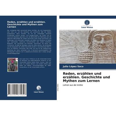 Reden, erzählen und erzählen. Geschichte und Mythen zum Lernen, Taschenbuch von Julio López Saco, Verlag Unser Wissen, 978-620-0-87584-6