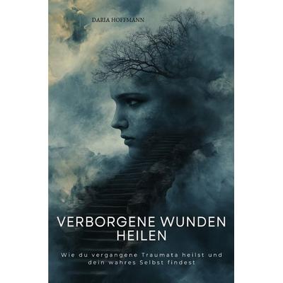 Verborgene Wunden heilen, Taschenbuch von Daria Hoffmann, Epubli, 978-3-7598-5678-4