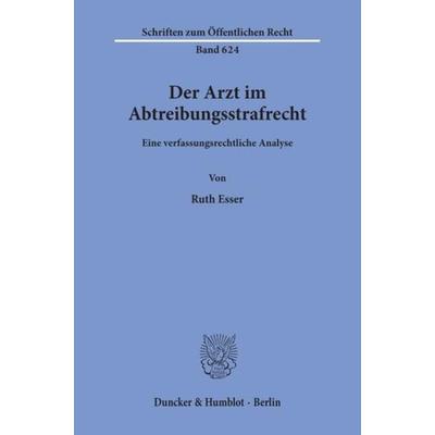 Der Arzt im Abtreibungsstrafrecht., Taschenbuch von Ruth Esser, Duncker & Humblot, 978-3-428-07639-0