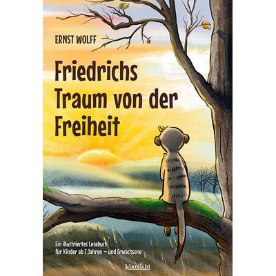 Friedrichs Traum von der Freiheit, Gebundene Ausgabe von Ernst Wolff, Klarsicht Verlag