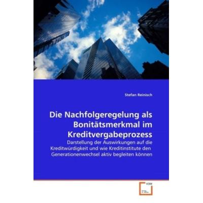 Reinisch, S: Nachfolgeregelung als Bonitätsmerkmal im Kredit, Taschenbuch von Stefan Reinisch, VDM, 978-3-639-14449-9