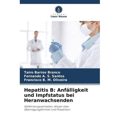 Hepatitis B: Anfälligkeit und Impfstatus bei Heranwachsenden, Taschenbuch von Tairo Barros Branco,Fernando A. S. Santos,Francisco B. M. Oliveira,