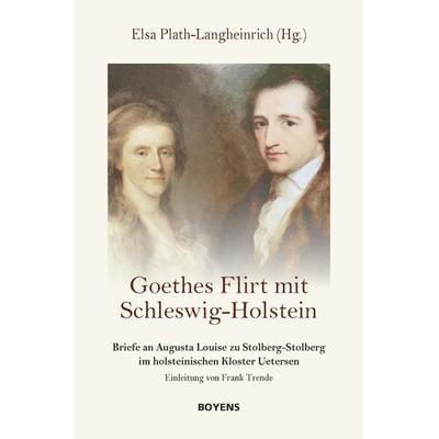 Goethes Flirt mit Schleswig-Holstein, Gebundene Ausgabe von , Boyens Buchverlag GmbH & Co. KG, 978-3-8042-1483-5