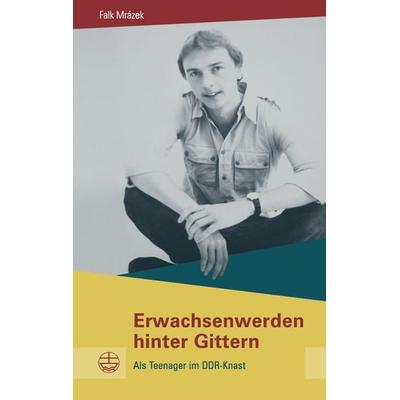 Erwachsenwerden hinter Gittern, Taschenbuch von Falk Mr﻿ázek, Evangelische Verlagsanstalt, 978-3-374-06549-3