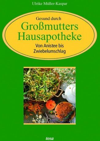 Inge Kamüller - Gesund durchs Großmutters Hausapotheke. Von Anistee bis Zwiebelumschlag - Preis vom 09.10.2026 07:28:09 h