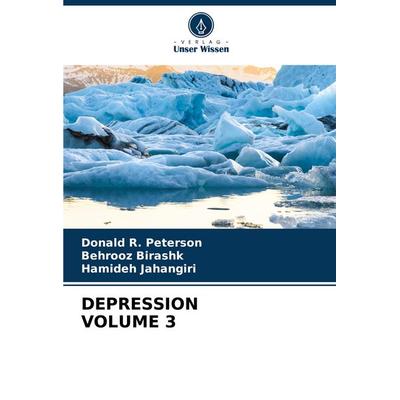 Depression Volume 3, Taschenbuch von Donald R. Peterson,Behrooz Birashk,Hamideh Jahangiri, Verlag Unser Wissen, 978-620-6-90374-1