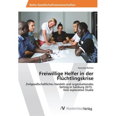 Richter, V: Freiwillige Helfer in der Flüchtlingskrise, Taschenbuch von Veronika Richter, AV Akademikerverlag, 978-620-2-20514-6