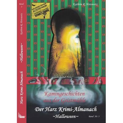 Harz Krimi-Almanach Bd. 3 ~Halloween~, Gebundene Ausgabe von Kathrin R. Hotowetz, Geistmühle, 978-3-943455-52-6