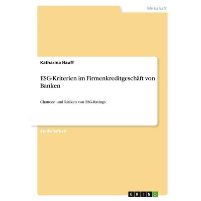 ESG-Kriterien im Firmenkreditgeschäft von Banken, Taschenbuch von Katharina Hauff, GRIN, 978-3-346-39317-3