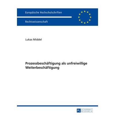 Prozessbeschaeftigung als unfreiwillige Weiterbeschaeftigung, Taschenbuch von Lukas Middel, Peter Lang GmbH, Internationaler Verlag der
