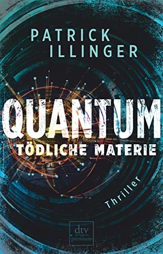 Patrick Illinger - QUANTUM – Tödliche Materie: Thriller - Preis vom 11.10.2026 03:10:56 h