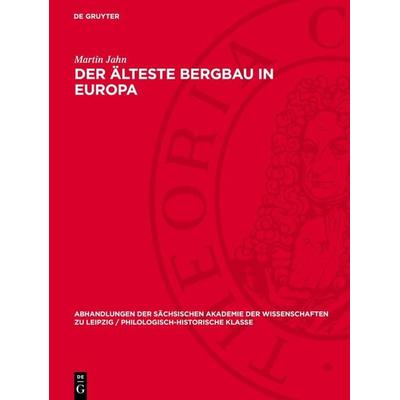 Der älteste Bergbau in Europa, Gebundene Ausgabe von Martin Jahn, De Gruyter, 978-3-11-274192-4