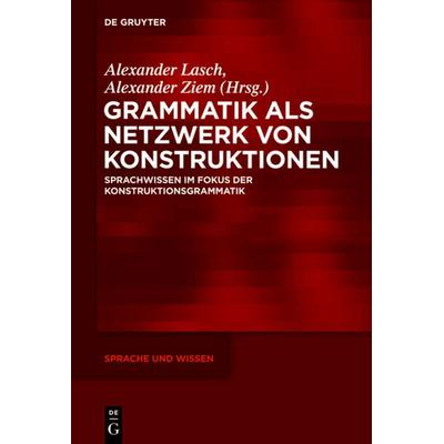 Grammatik als Netzwerk von Konstruktionen, Gebundene Ausgabe von , De Gruyter Oldenbourg, 978-3-11-035209-2