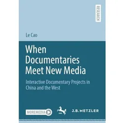 When Documentaries Meet New Media, Fachbücher von Le Cao