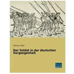 Der Soldat in der deutschen Vergangenheit, Sachbücher von Georg Liebe