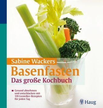 Sabine Wacker - Basenfasten: Das große Kochbuch: Gesund abnehmen und entschlacken mit 119 Genießer-Rezepten für jeden Tag - Preis vom 11.10.2026 03:10:56 h