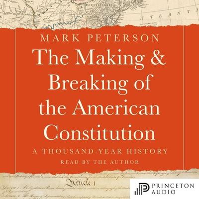 The Making and Breaking of the American Constitution - Mark Peterson, Audio, 9780691289960