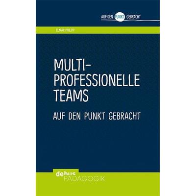 Multiprofessionelle Teams auf den Punkt gebracht, Taschenbuch von Elmar Philipp, Debus Pädagogik, 978-3-95414-132-6