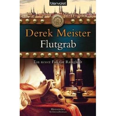 Flutgrab / Patrizier Rungholt Bd.5, Taschenbuch von Derek Meister, Blanvalet