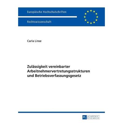 Zulässigkeit vereinbarter Arbeitnehmervertretungsstrukturen und Betriebsverfassungsgesetz, Taschenbuch von Carla Linse, Peter Lang GmbH,