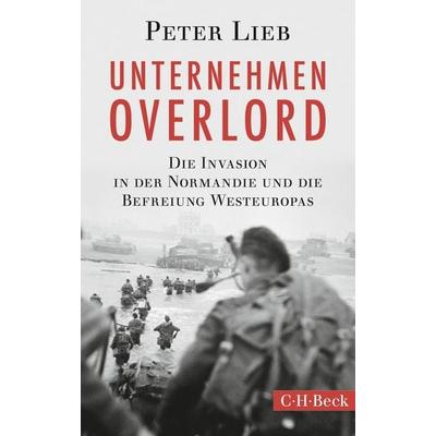 Unternehmen Overlord, Taschenbuch von Peter Lieb, C.H. Beck, 978-3-406-79851-1