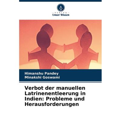Verbot der manuellen Latrinenentleerung in Indien: Probleme und Herausforderungen, Taschenbuch von Himanshu Pandey,Minakshi Goswami, Verlag Unser