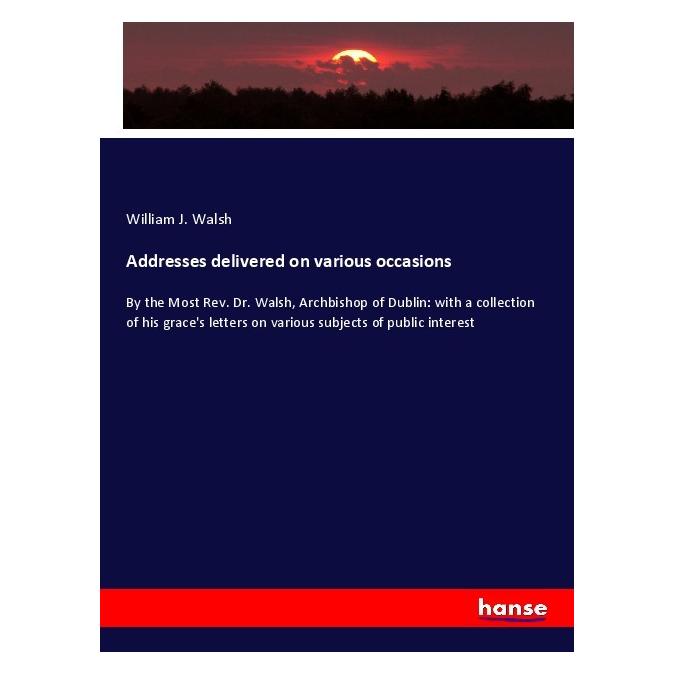 Hansebooks Addresses delivered on various occasions (Englisch, Softcover, William J Walsh) (56046214)