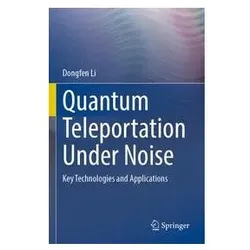 Quantum Teleportation Under Noise, Fachbücher von Dongfen Li