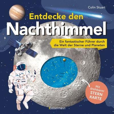 Entdecke den Nachthimmel! Mit drehbarer Sternkarte. Sternbilder erkennen, Planeten und Galaxien erforschen, Gebundene Ausgabe von Colin Stuart,