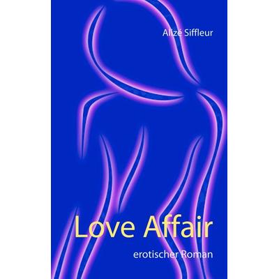 Love Affair, Taschenbuch von Alizé Siffleur, BoD – Books on Demand, 978-3-8370-5988-5