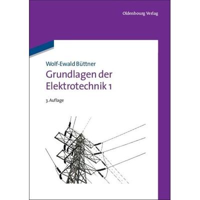 Grundlagen der Elektrotechnik 1, Gebundene Ausgabe von Wolf-Ewald Büttner, De Gruyter Oldenbourg, 978-3-486-70706-9