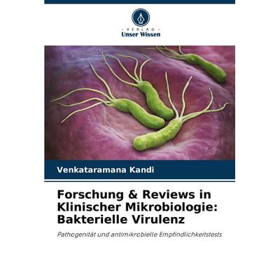 Forschung & Reviews in Klinischer Mikrobiologie: Bakterielle Virulenz, Taschenbuch von Venkataramana Kandi, Verlag Unser Wissen, 978-620-7-94530-6