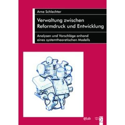 Verwaltung zwischen Reformdruck und Entwicklung, Taschenbuch von Arne Schlechter, Edition Sigma, 978-3-8360-1101-3