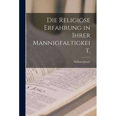 Die religiöse Erfahrung in ihrer Mannigfaltigkeit., Taschenbuch von William James, Legare Street Press, 978-1-01-727684-8