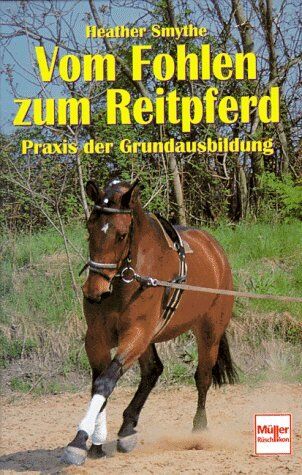 Heather Smythe - Vom Fohlen zum Reitpferd: Praxis der Grundausbildung - Preis vom 09.10.2026 07:28:09 h